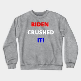 BIDEN CRUSHED IT! Crewneck Sweatshirt